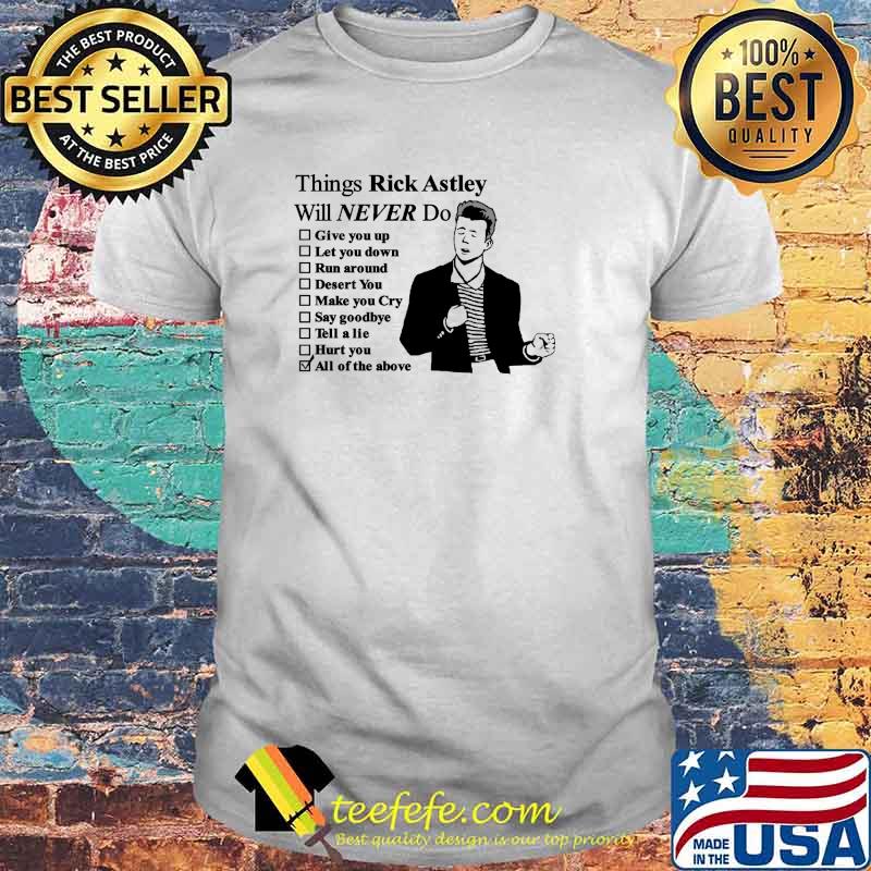 Things Rick Astley Will Never Do Shirt Things Rick Astley Will Never Do Shirt