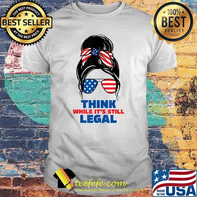 Think while it's still legal America flag T-Shirt