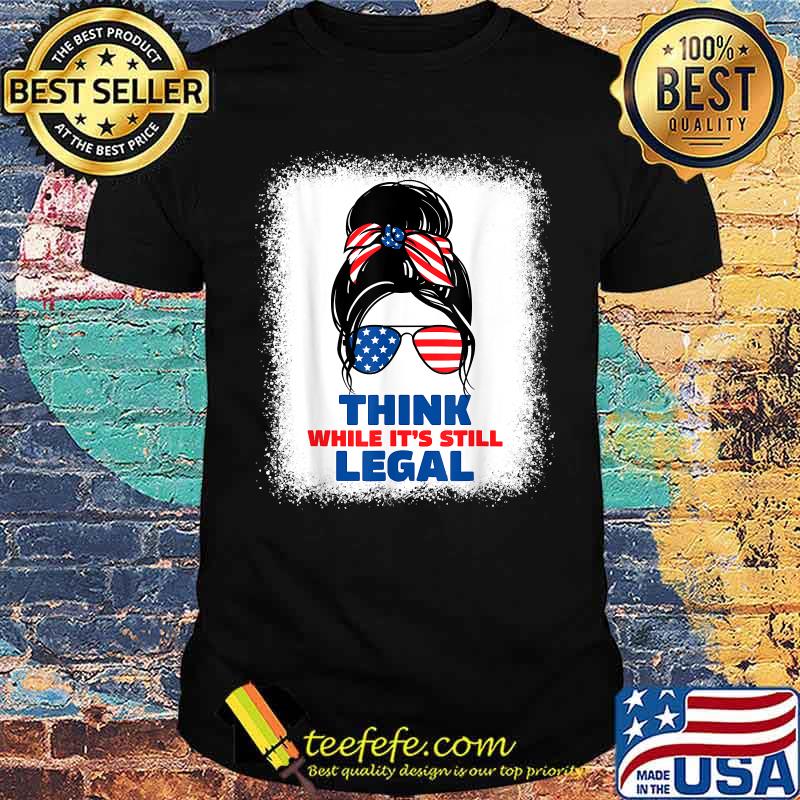 Think while its still legal T-Shirt
