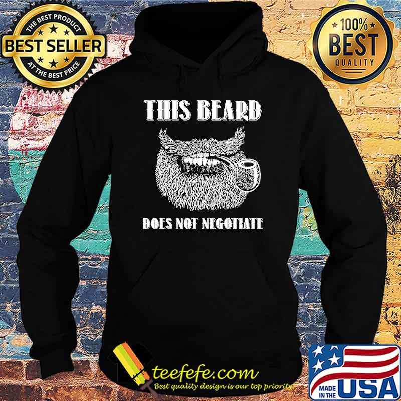 This Beard Does Not Negotiate Shirt Hoodie This Beard Does Not Negotiate Shirt Hoodie