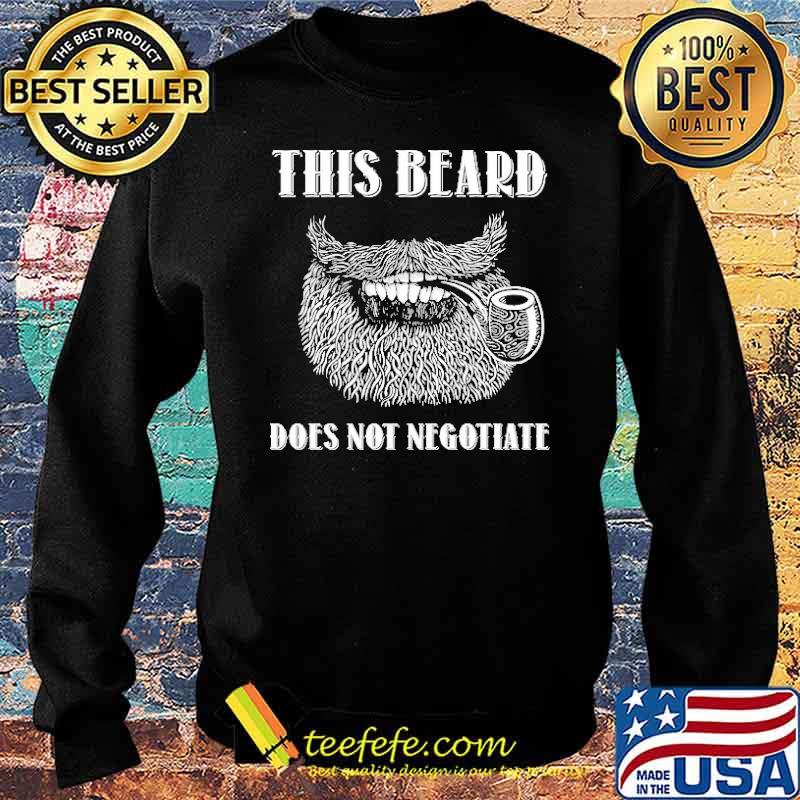 This Beard Does Not Negotiate Shirt Sweater This Beard Does Not Negotiate Shirt Sweater