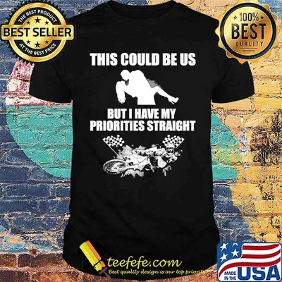 This Could Be Us But I Have My Priorities Straight Motocross shirt