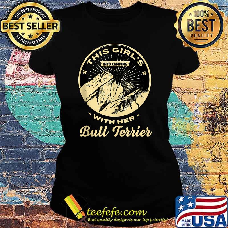 This Girl's Into Camping with Her Bull Terrier Bully Camper T-Shirt Ladies tee This Girl's Into Camping with Her Bull Terrier Bully Camper T-Shirt Ladies tee