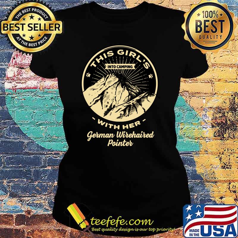 This Girl's Into Camping with Her German Wirehaired Pointer T-s Ladies tee This Girl's Into Camping with Her German Wirehaired Pointer T-s Ladies tee
