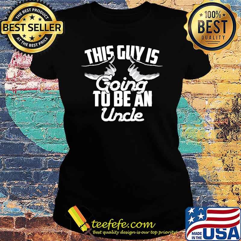 This Guy Is Going To Be An Uncle Shirt Ladies tee This Guy Is Going To Be An Uncle Shirt Ladies tee