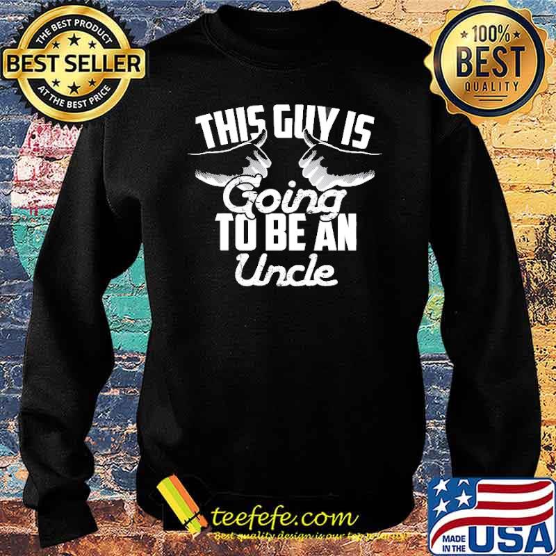 This Guy Is Going To Be An Uncle Shirt Sweater This Guy Is Going To Be An Uncle Shirt Sweater