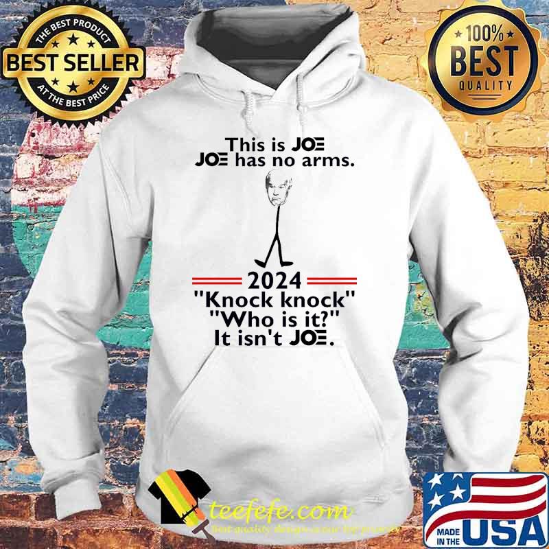 This is joe joe has no arms 2024 knock knock who is it it isnt joe s Hoodie This is joe joe has no arms 2024 knock knock who is it it isnt joe s Hoodie