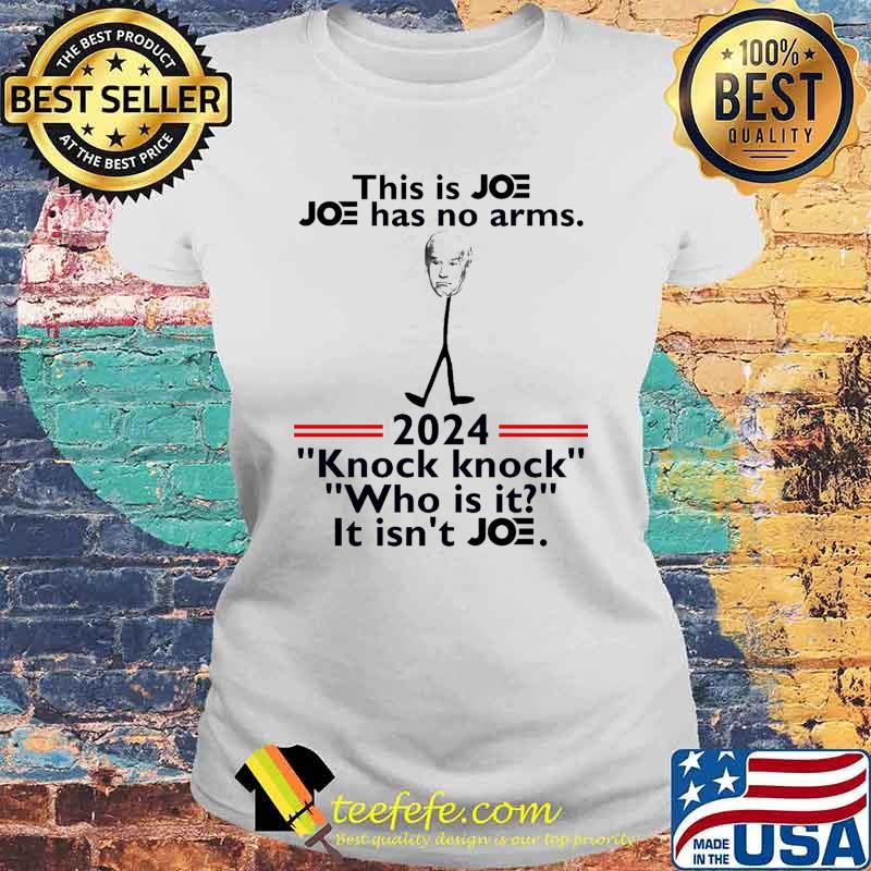 This is joe joe has no arms 2024 knock knock who is it it isnt joe s Laides tee This is joe joe has no arms 2024 knock knock who is it it isnt joe s Laides tee