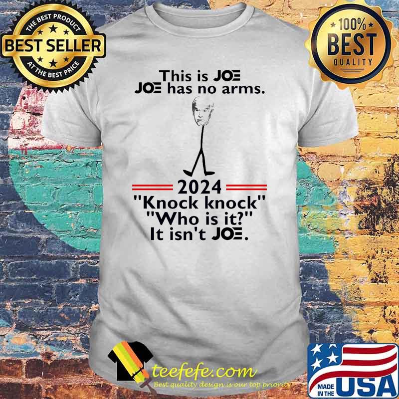 This is joe joe has no arms 2024 knock knock who is it it isnt joe shirt This is joe joe has no arms 2024 knock knock who is it it isnt joe shirt