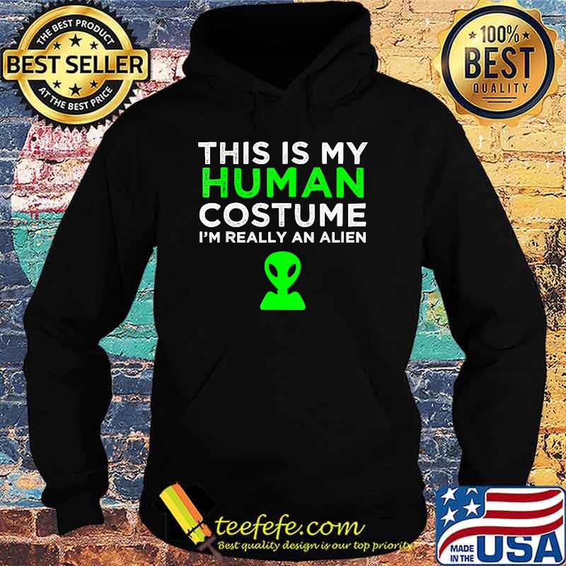 This Is My Human Costume I'm Really An Alien T-Shirt Hoodie This Is My Human Costume I'm Really An Alien T-Shirt Hoodie