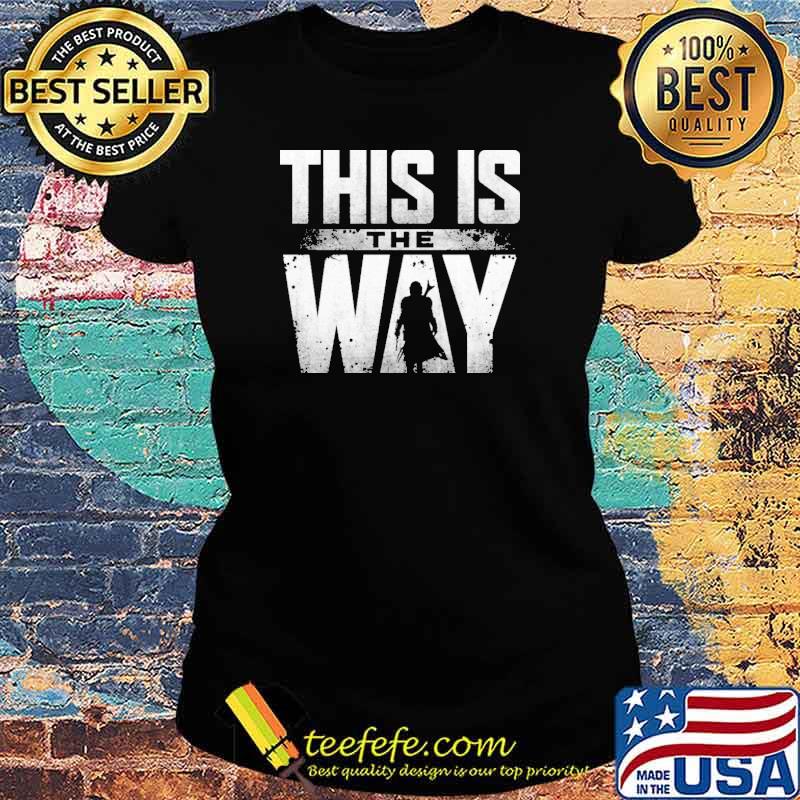 This is the way mandalorian star wars s Ladies tee This is the way mandalorian star wars s Ladies tee