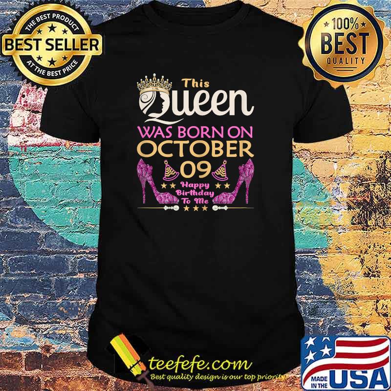 This QUEEN Was Born On October 9 - Queens Happy Birthday T-Shirt
