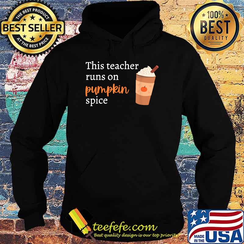 This Teacher Runs on Pumpkin Spice T-Shirt Hoodie This Teacher Runs on Pumpkin Spice T-Shirt Hoodie