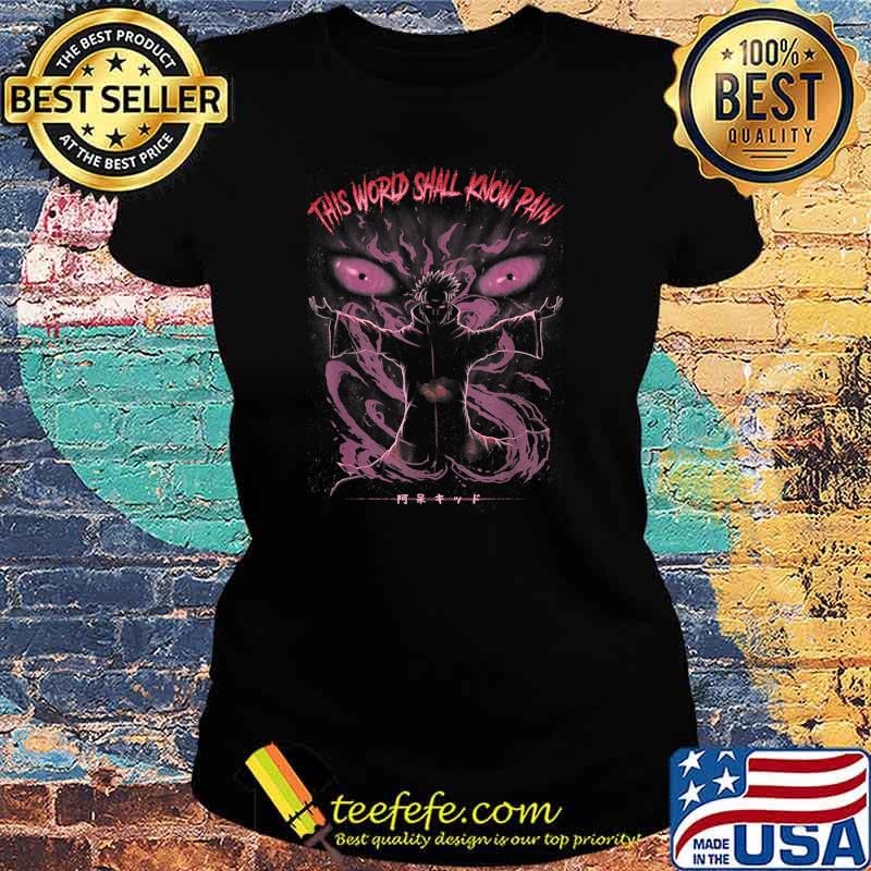This World Shall Know Pain - Ninja Anime Halloween T-Shirt Ladies tee This World Shall Know Pain - Ninja Anime Halloween T-Shirt Ladies tee