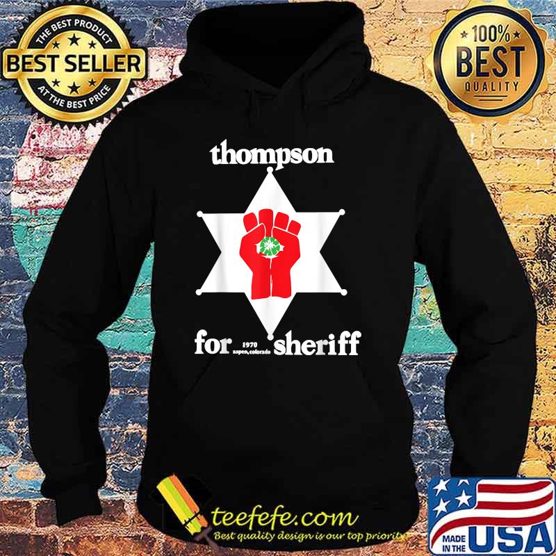 Thompson Hunter For Sheriff 1970 Strength T-Shirt Hoodie Thompson Hunter For Sheriff 1970 Strength T-Shirt Hoodie