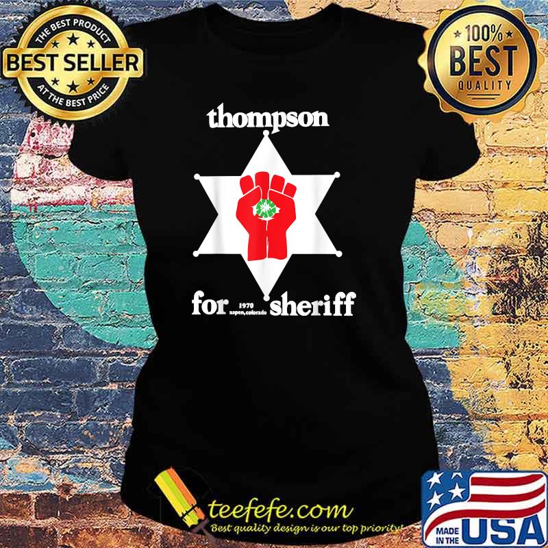 Thompson Hunter For Sheriff 1970 Strength T-Shirt Ladies tee Thompson Hunter For Sheriff 1970 Strength T-Shirt Ladies tee