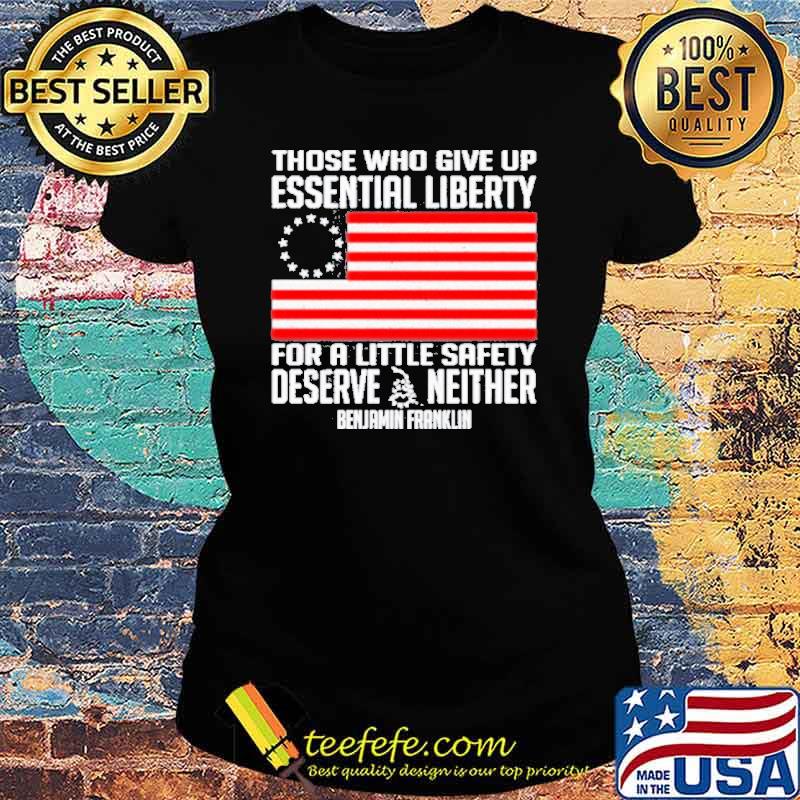 Those who give up essential liberty for a little safety deserve neither benjamin franklin s Ladies tee Those who give up essential liberty for a little safety deserve neither benjamin franklin s Ladies tee