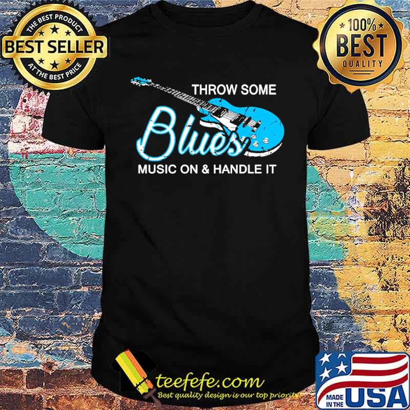 Throw some blues musoc on and handle it shirt