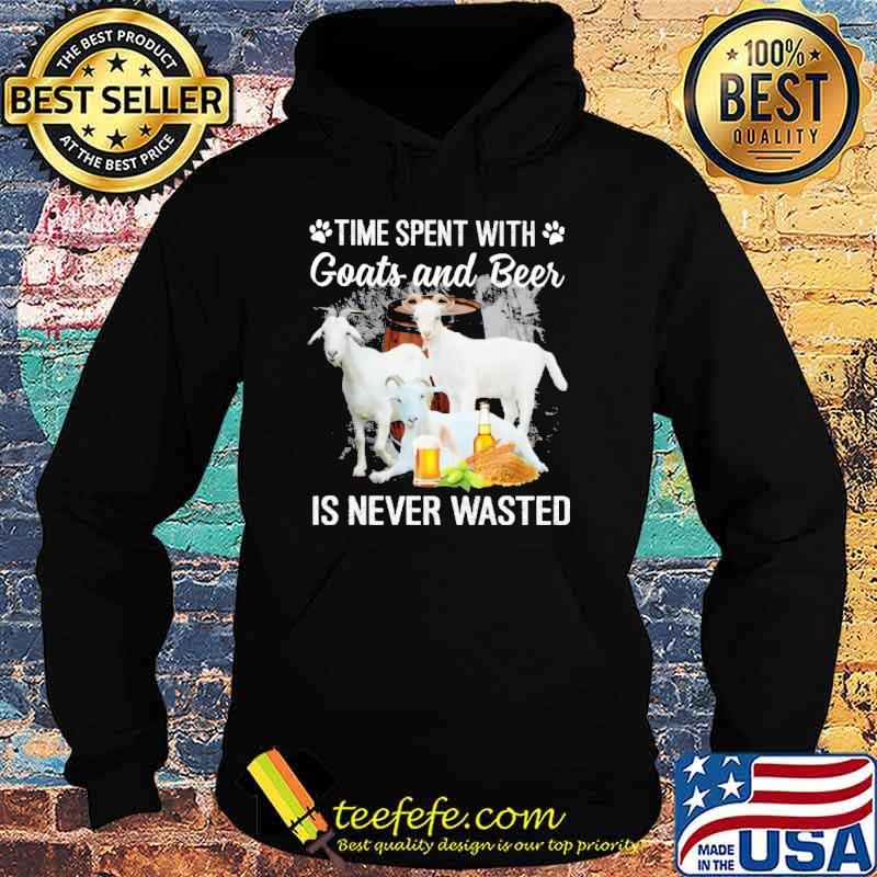Time spent with goats and beer is never wasted s Hoodie Time spent with goats and beer is never wasted s Hoodie