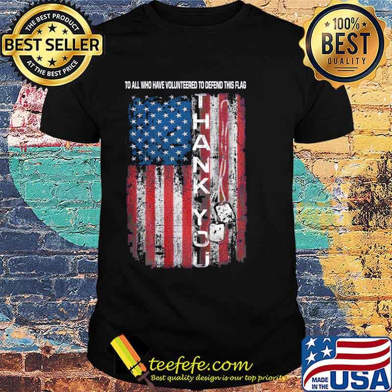 To all who have volunteered to defend this flag thank you american flag shirt