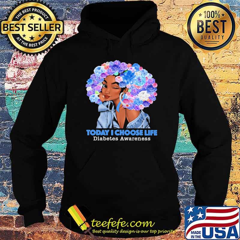 Today I Choose Life - Diabetes Awareness Flower Shirt Hoodie Today I Choose Life - Diabetes Awareness Flower Shirt Hoodie