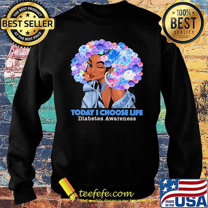 Today I Choose Life - Diabetes Awareness Flower Shirt Sweater Today I Choose Life - Diabetes Awareness Flower Shirt Sweater