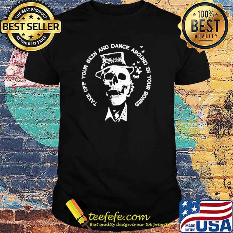 Tom Waits skull take off your skin and dance around in your bones shirt
