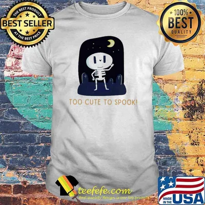 Too cute to spook Skeleton shirt