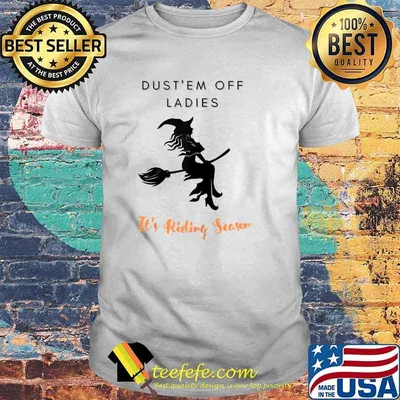 Top dust'em Off Ladies It's Riding Season Witch Halloween T-Shirt