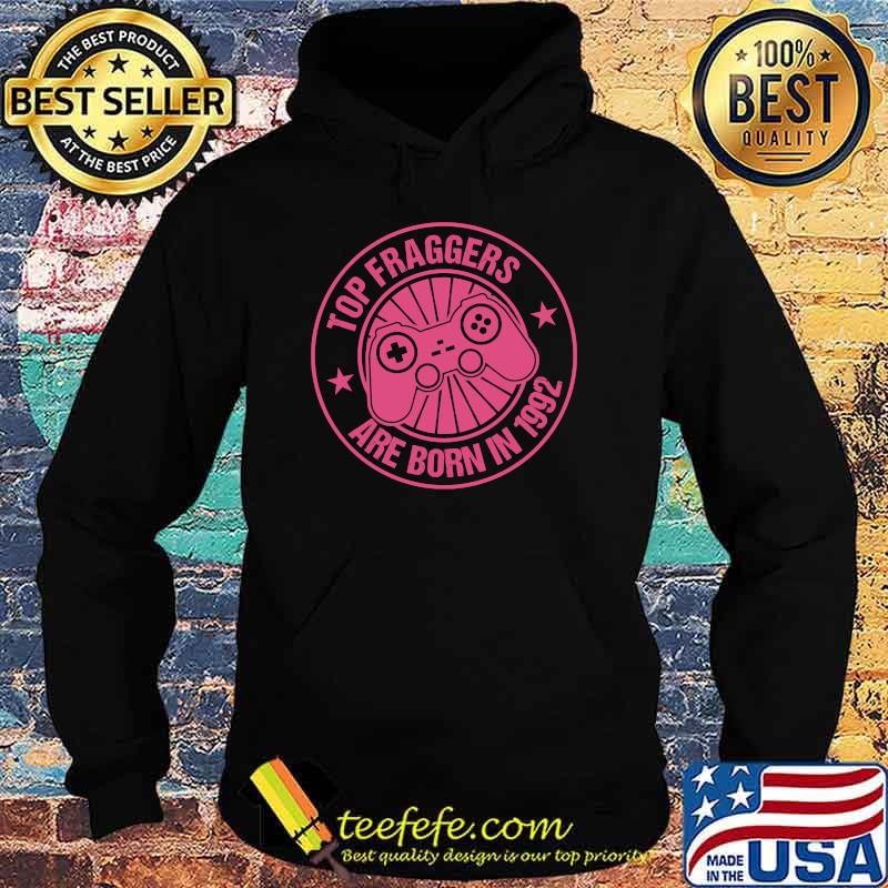 Top Fraggers Are Born in 1992 T-Shirt Hoodie Top Fraggers Are Born in 1992 T-Shirt Hoodie