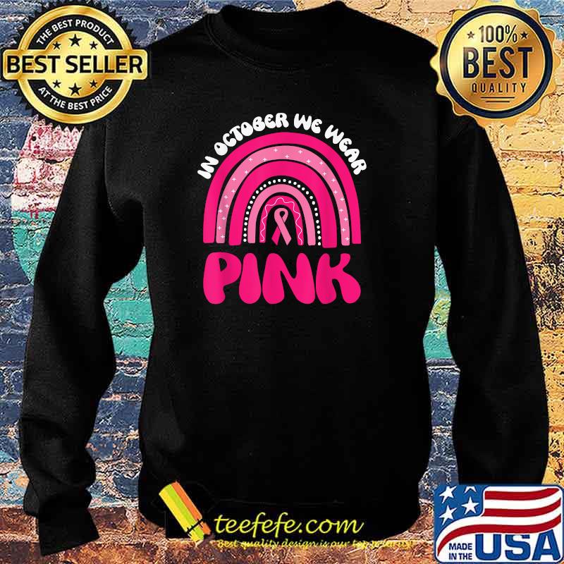 Top in October We Wear Pink Breast Cancer Awareness Rainbow T-Shirt Sweater Top in October We Wear Pink Breast Cancer Awareness Rainbow T-Shirt Sweater