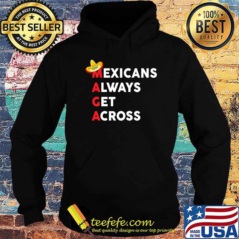 Top mexicans always get across s Hoodie Top mexicans always get across s Hoodie