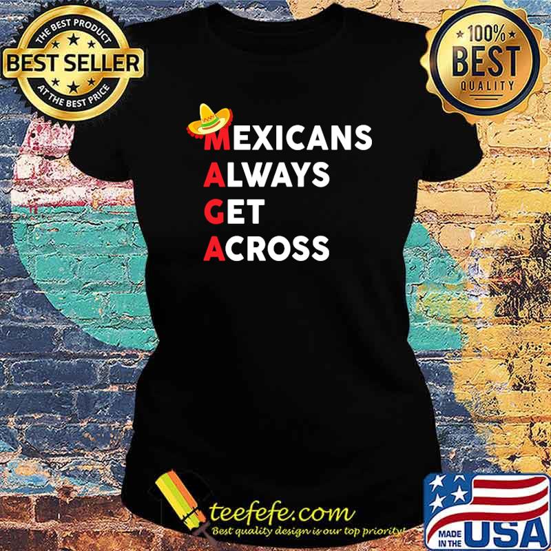Top mexicans always get across s Ladies tee Top mexicans always get across s Ladies tee
