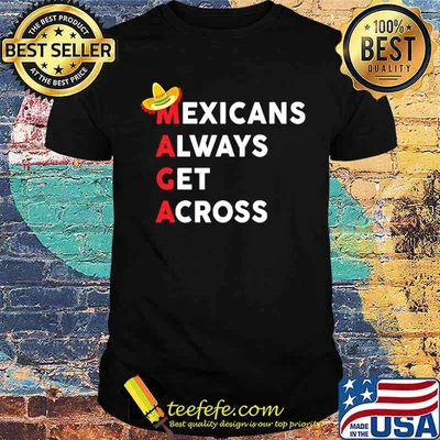 Top mexicans always get across shirt