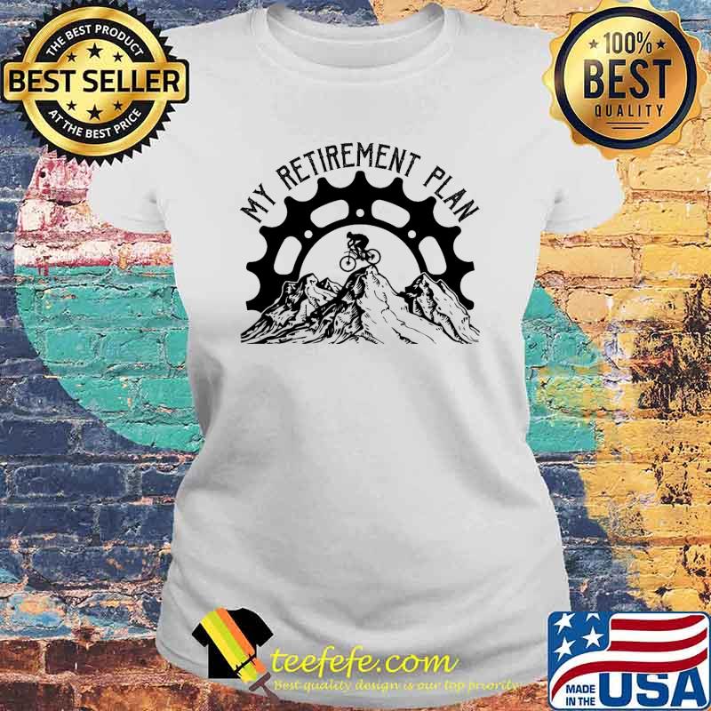 Top my retirement plan cycling s Laides tee Top my retirement plan cycling s Laides tee