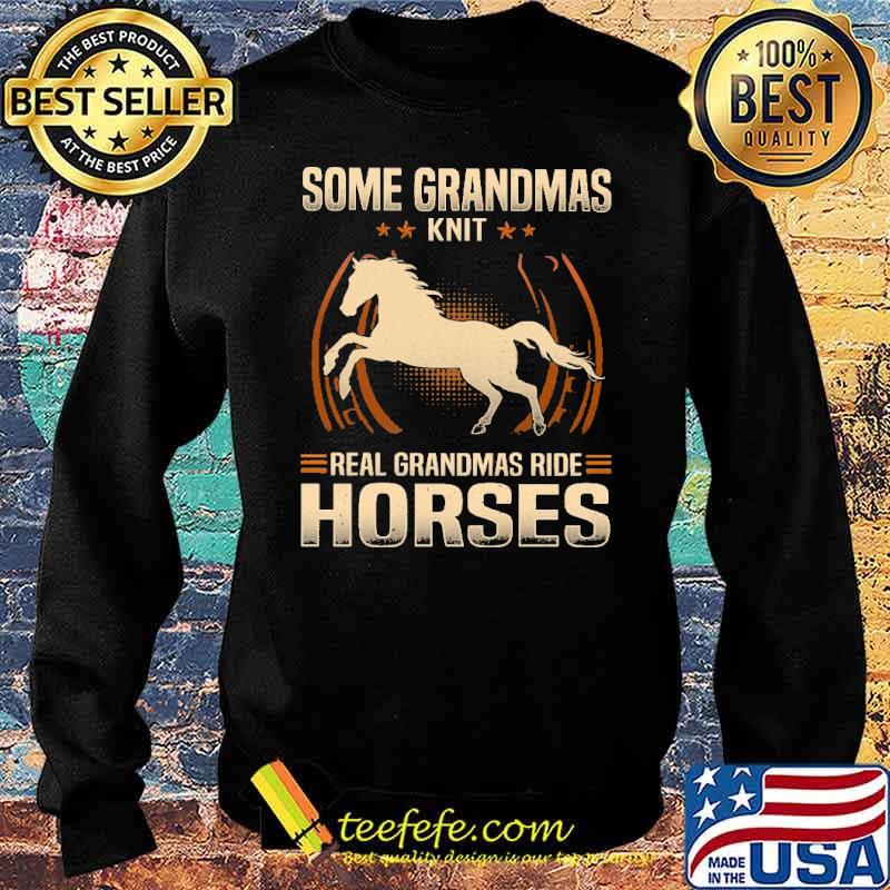 Top some Grandmas Knit Real Grandmas Ride Horses Shirt Sweater Top some Grandmas Knit Real Grandmas Ride Horses Shirt Sweater