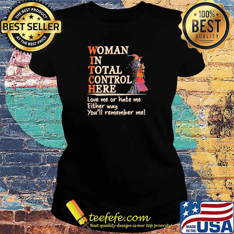 Top woman In Total Control Here Love Me Or Hate Me Shirt Ladies tee Top woman In Total Control Here Love Me Or Hate Me Shirt Ladies tee