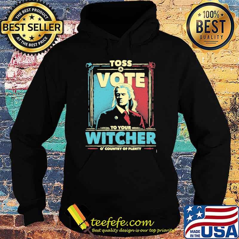 Toss Vote To Your Witcher Country Of Plenty Retro Shirt Hoodie Toss Vote To Your Witcher Country Of Plenty Retro Shirt Hoodie