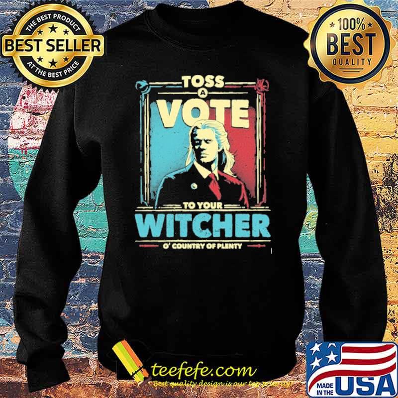 Toss Vote To Your Witcher Country Of Plenty Retro Shirt Sweater Toss Vote To Your Witcher Country Of Plenty Retro Shirt Sweater