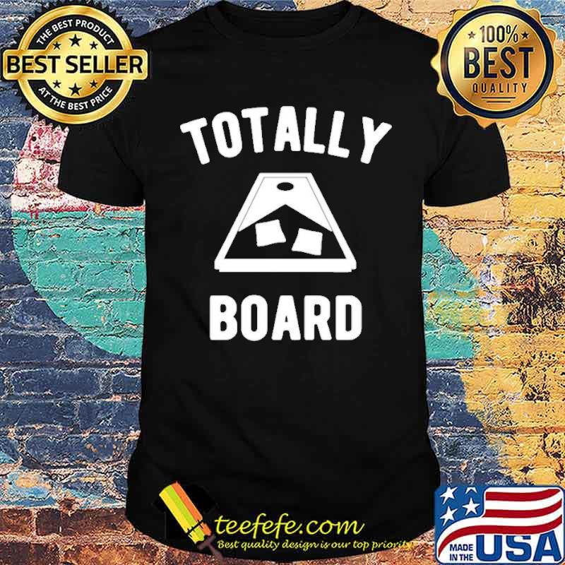 Totally Board Cornhole Player Shirt Totally Board Cornhole Player Shirt