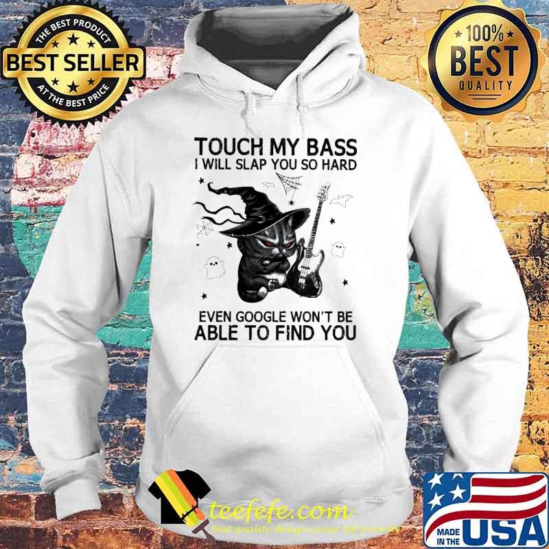Touch my bass I will slap you so hard even google won't be able to find you Cat Halloween s Hoodie Touch my bass I will slap you so hard even google won't be able to find you Cat Halloween s Hoodie