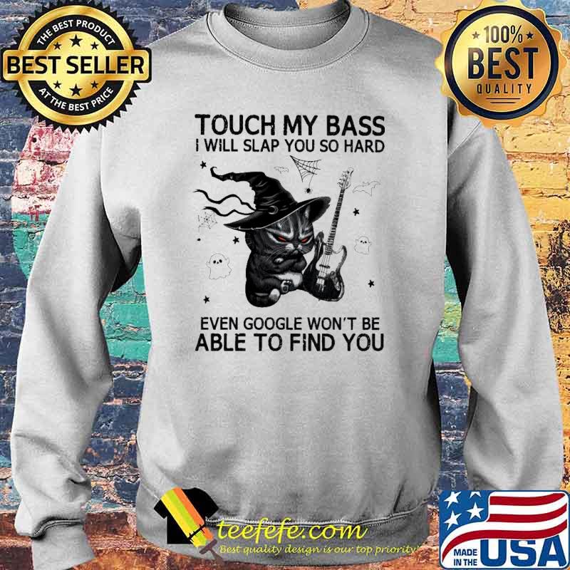 Touch my bass I will slap you so hard even google won't be able to find you Cat Halloween s Sweater Touch my bass I will slap you so hard even google won't be able to find you Cat Halloween s Sweater