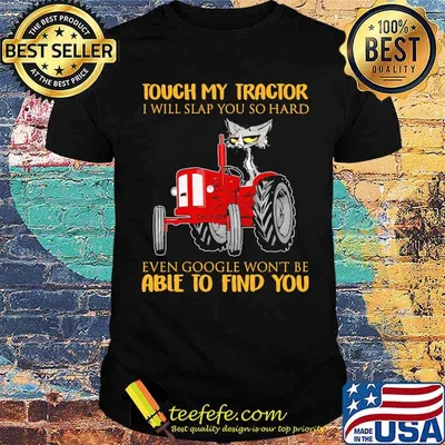Touch my tractor i will slap you so hard even google wont be able to find you cat short