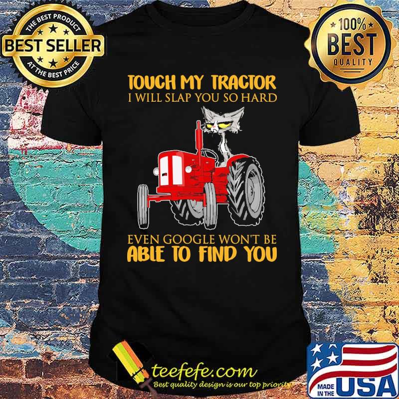 Touch my tractor i will slap you so hard even google wont be able to find you cat short