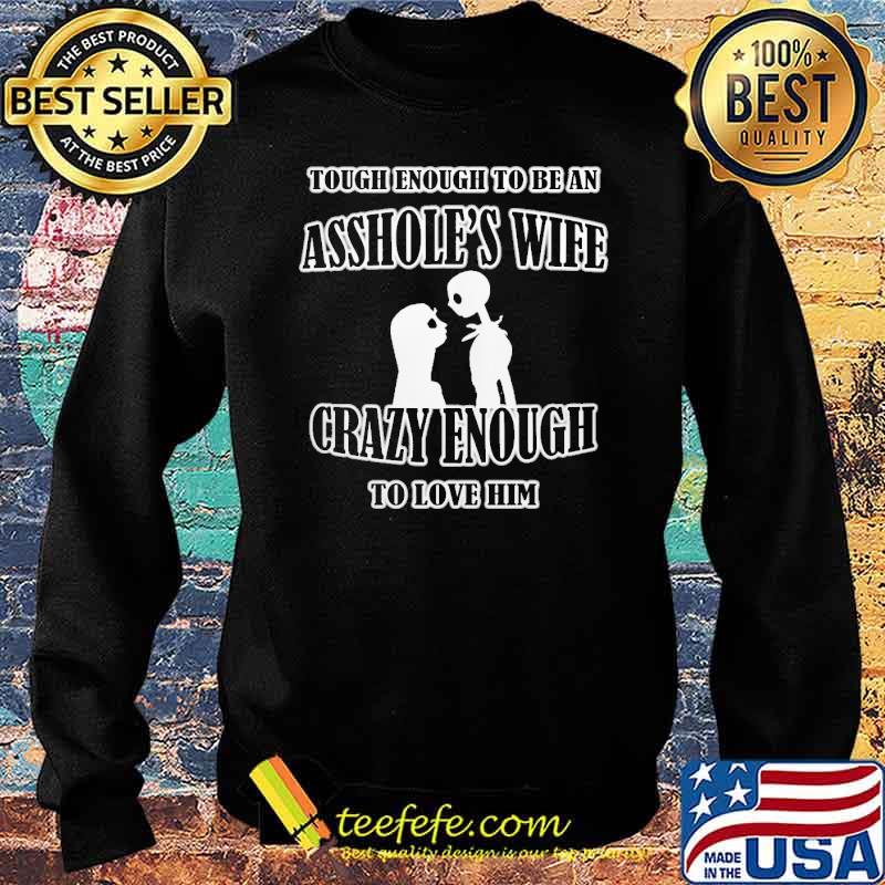 Tough Enough To Be An Asshole's Wife Crazy Enough To Love Him Nighmare Shirt Sweater Tough Enough To Be An Asshole's Wife Crazy Enough To Love Him Nighmare Shirt Sweater