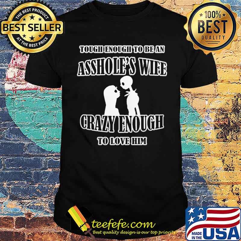 Tough Enough To Be An Asshole's Wife Crazy Enough To Love Him Nighmare Shirt
