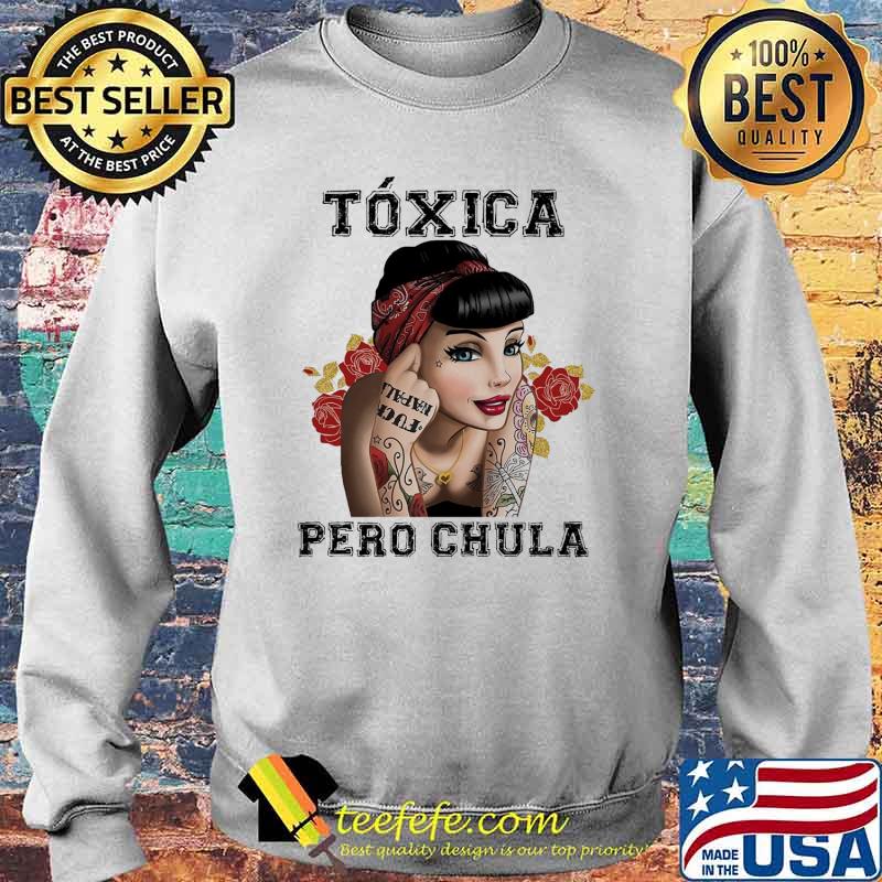 Toxica Pero Chula Girl Tattoo Shirt Sweater Toxica Pero Chula Girl Tattoo Shirt Sweater