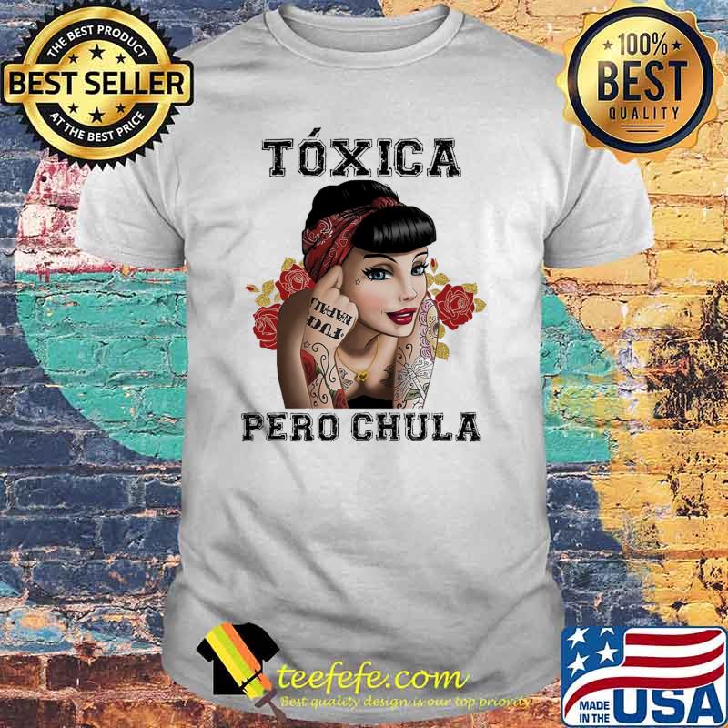 Toxica Pero Chula Girl Tattoo Shirt