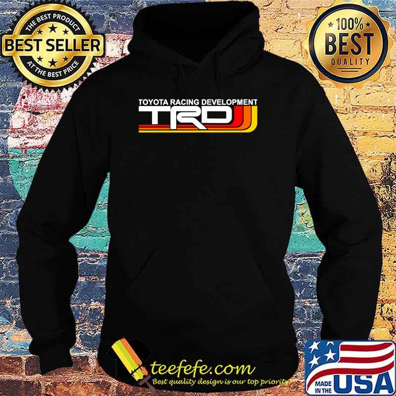 Toyotas Racing Development TRDS T-Shirt Hoodie Toyotas Racing Development TRDS T-Shirt Hoodie