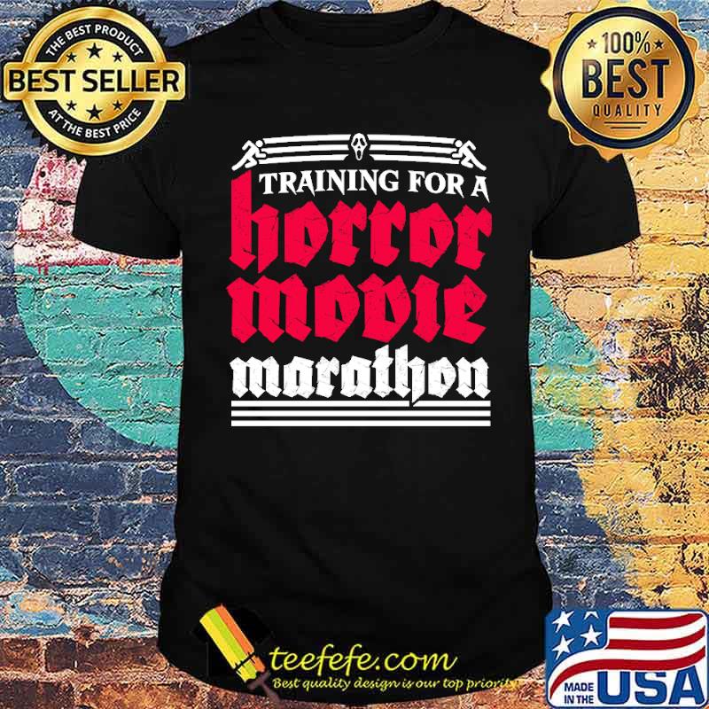 Training for a horror movie marathon shirt